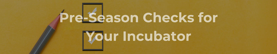 Pre-Season Checks for your Incubator